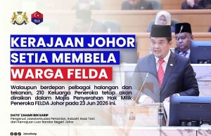 Kerajaan Johor Komited Bela Warga FELDA: Majlis Penyerahan Hak Milik 210 Peneroka Diteruskan