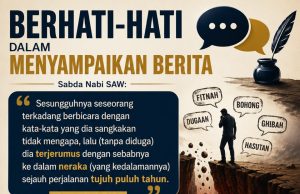 BERHATI-HATI DALAM MENYAMPAIKAN BERITA – “Setiap Perkataan Adalah Amanah”